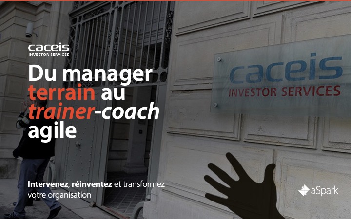 CACEIS | Coaching Lean Management - Références clients aSpark Consulting - CACEIS | Du manager terrain au trainer coach agile.